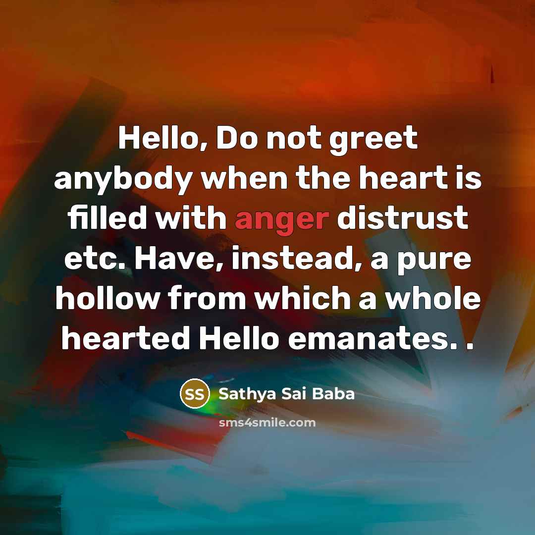 “Hello, Do not greet anybody when the heart is filled…” quote by Sathya Sai Baba