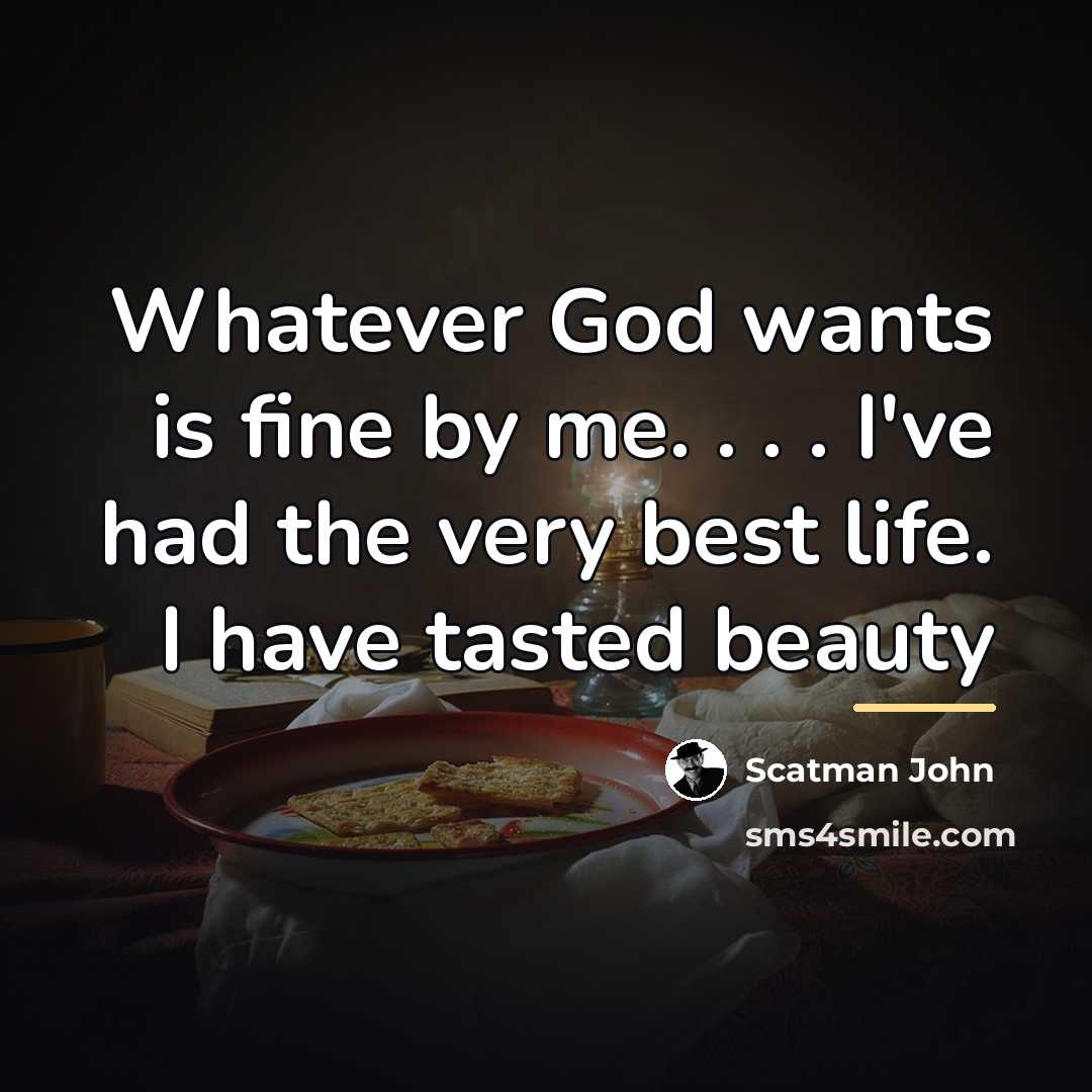 “Whatever God wants is fine by me. . . .…” quote by Scatman John
