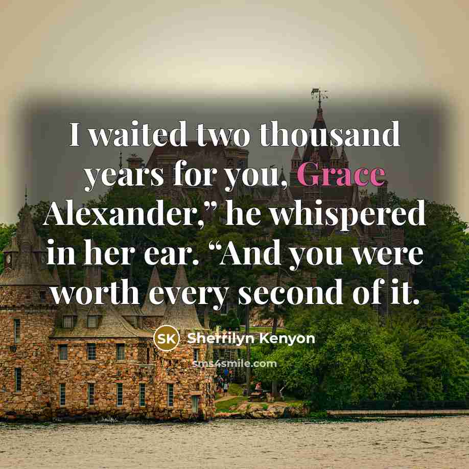 “I waited two thousand years for you, Grace Alexander,” he…” quote by Sherrilyn Kenyon