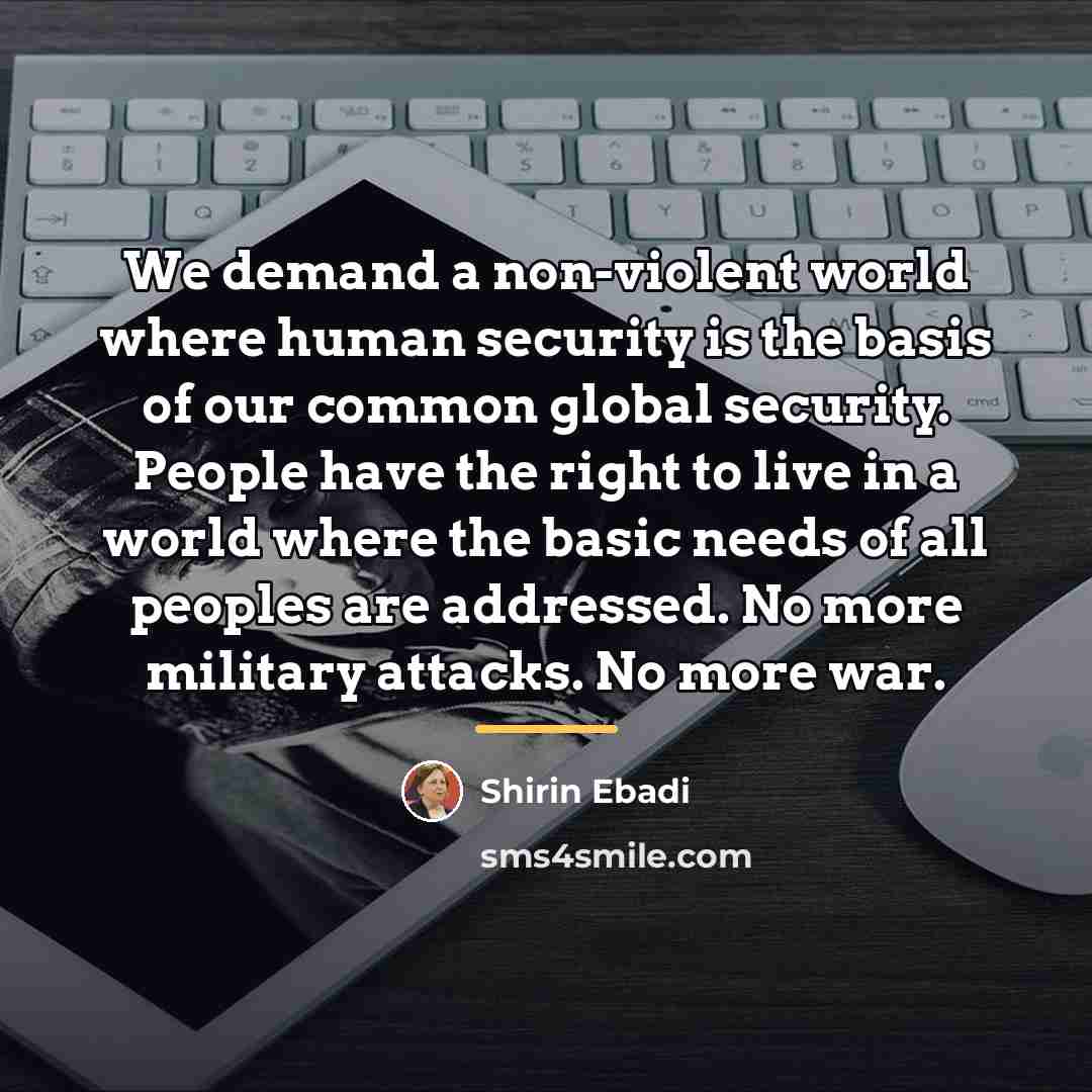 “We demand a non-violent world where human security is the…” quote by Shirin Ebadi