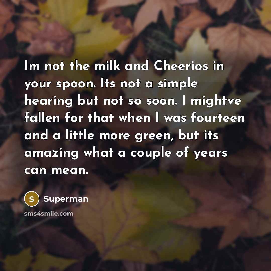 “Im not the milk and Cheerios in your spoon. Its…” quote by Superman