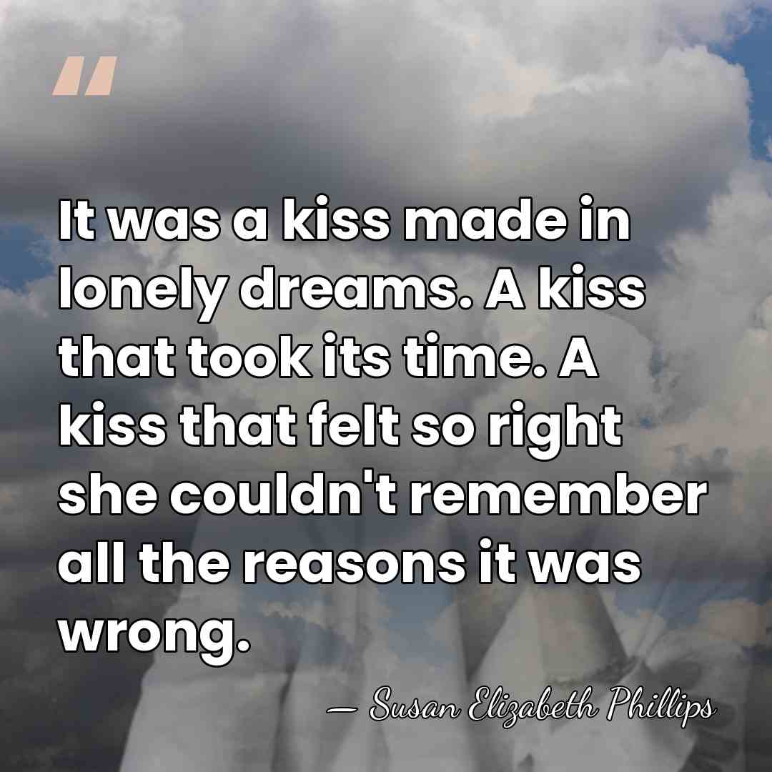 It was a kiss made in lonely dreams. A kiss that took&hellip; - Susan Elizabeth Phillips