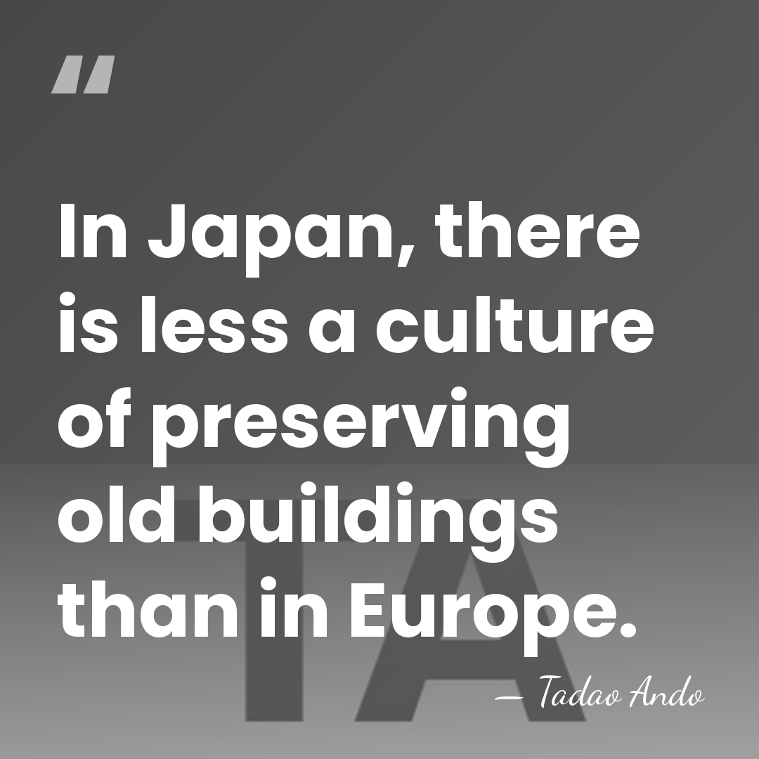 In Japan, there is less a culture of preserving old buildings than&hellip; - Tadao Ando