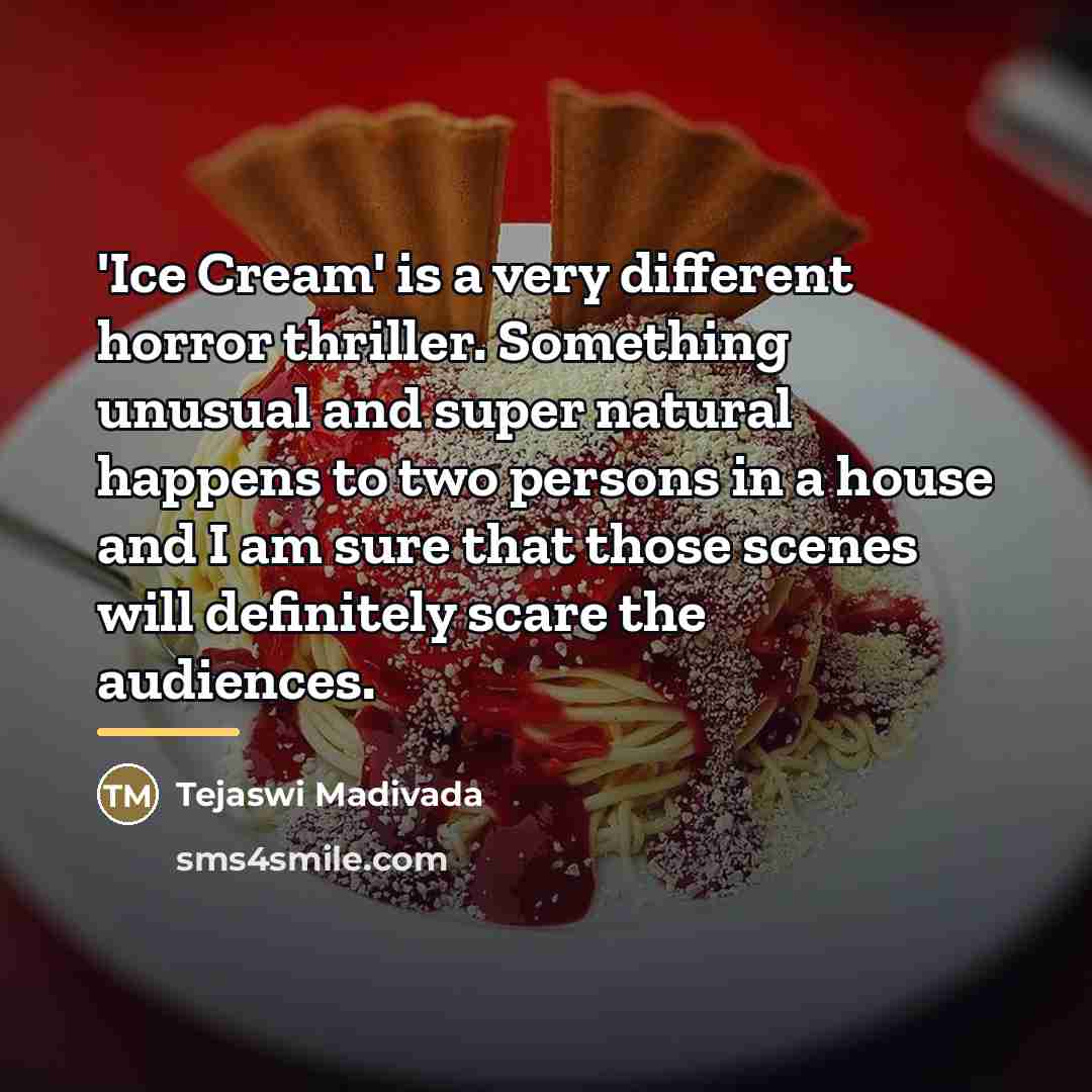 “'Ice Cream' is a very different horror thriller. Something unusual…” quote by Tejaswi Madivada