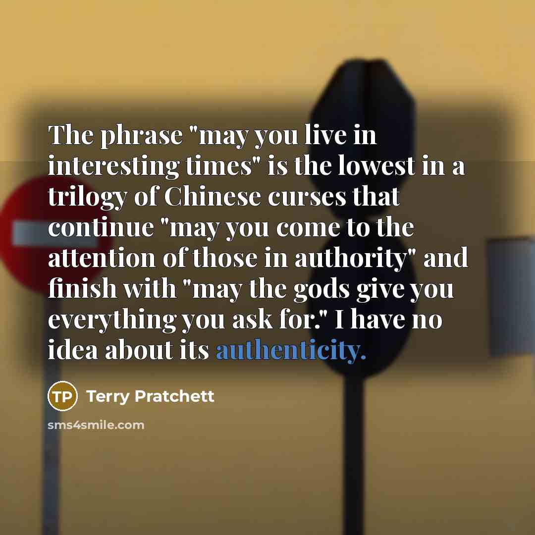 “The phrase "may you live in interesting times" is the…” quote by Terry Pratchett