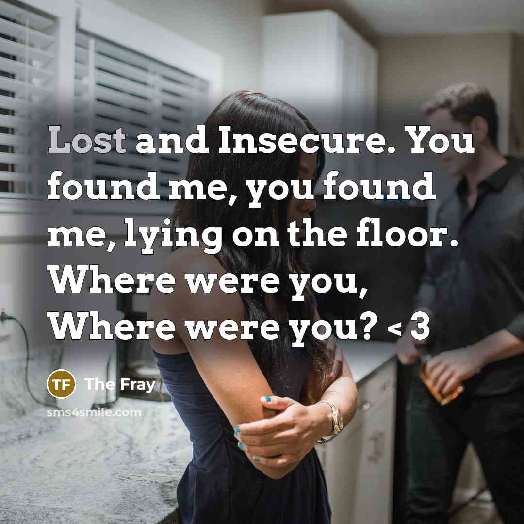 “Lost and Insecure. You found me, you found me, lying…” quote by The Fray
