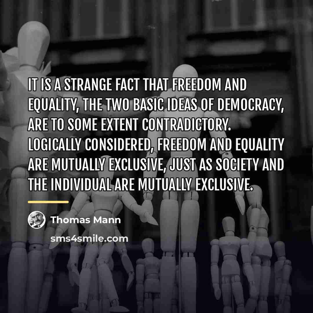 “It is a strange fact that freedom and equality, the…” quote by Thomas Mann