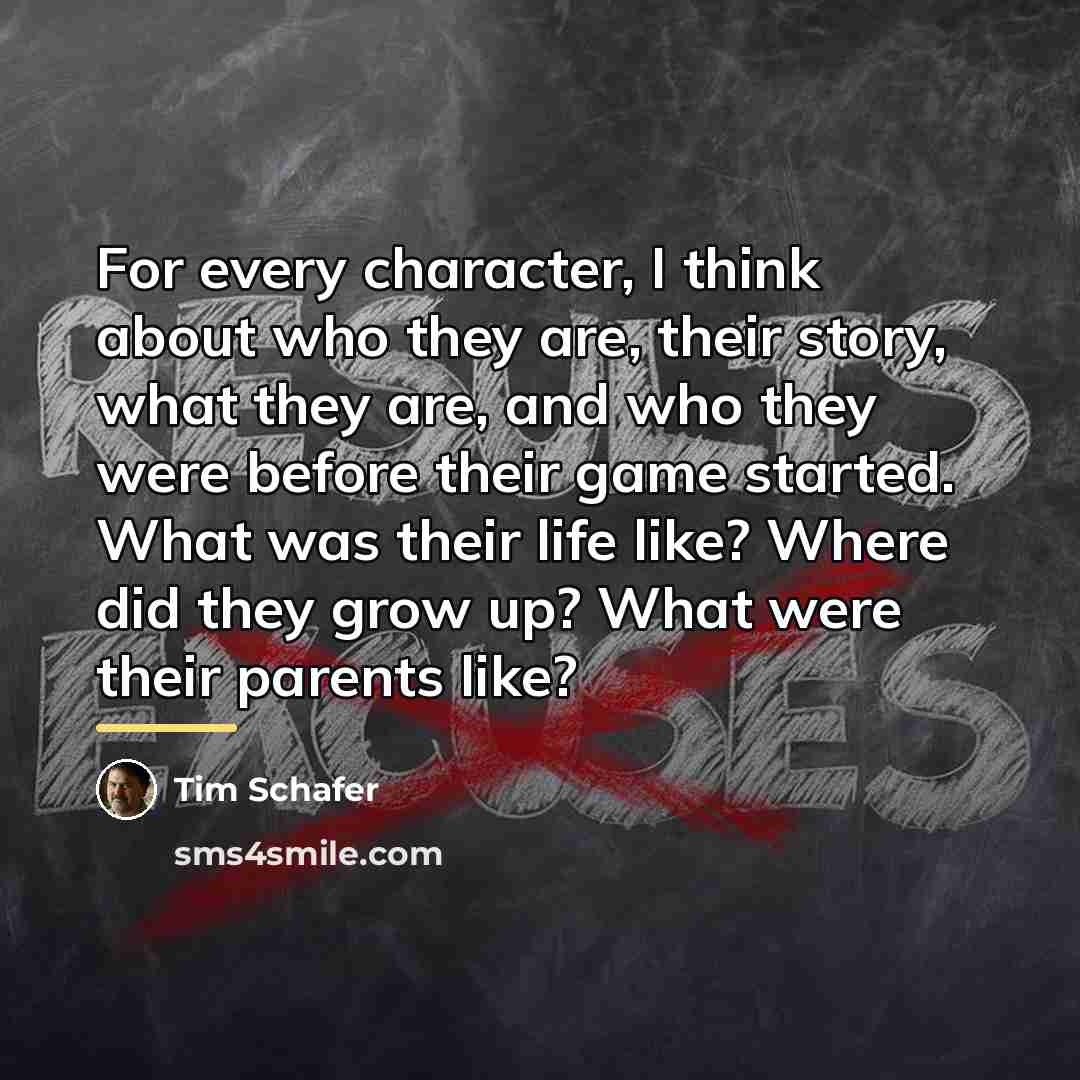 “For every character, I think about who they are, their…” quote by Tim Schafer