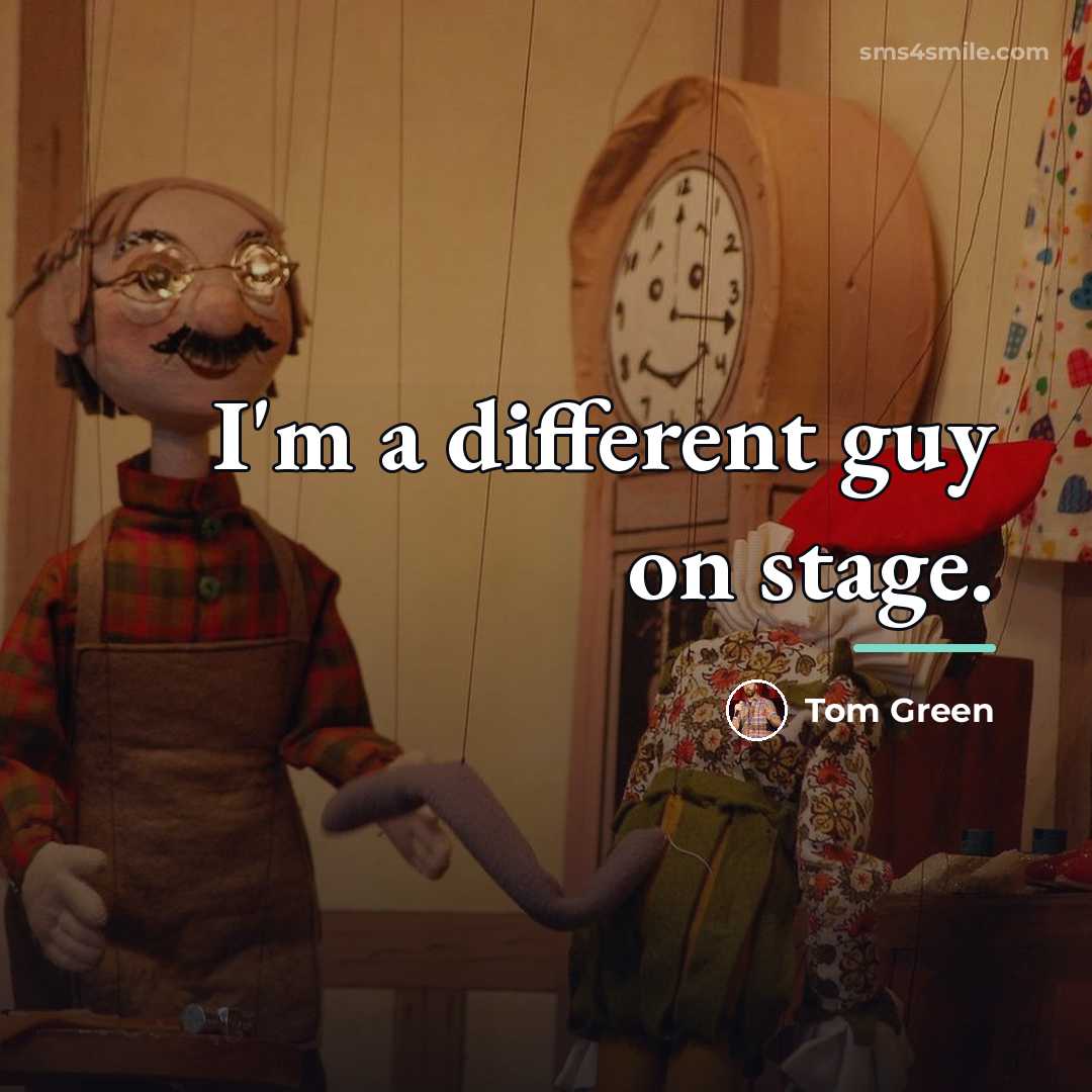 “I'm a different guy on stage.…” quote by Tom Green