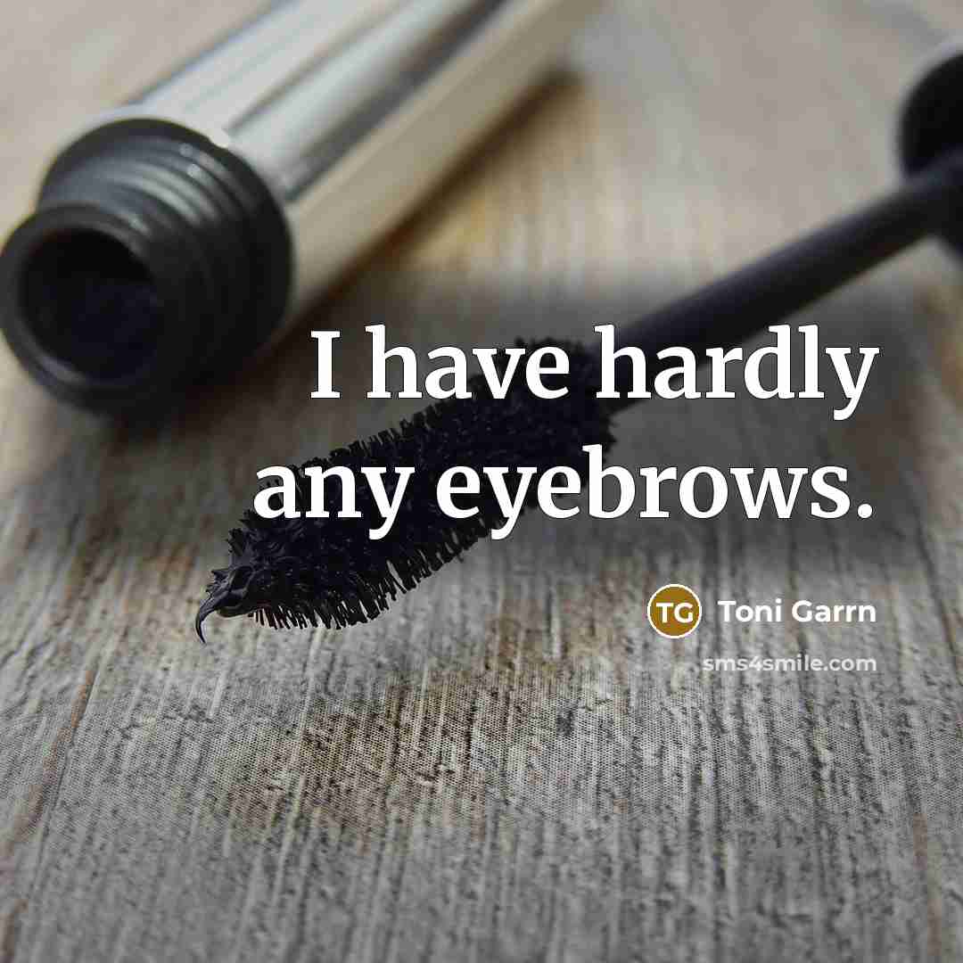 “I have hardly any eyebrows.…” quote by Toni Garrn