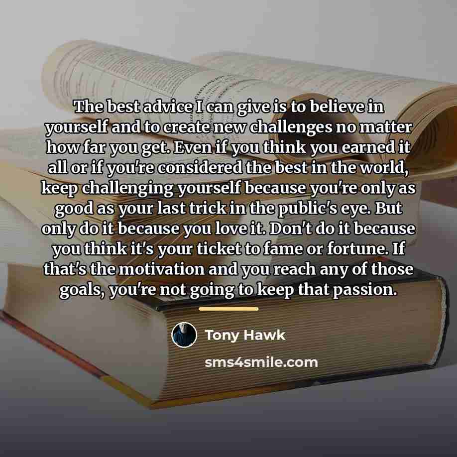 “The best advice I can give is to believe in…” quote by Tony Hawk