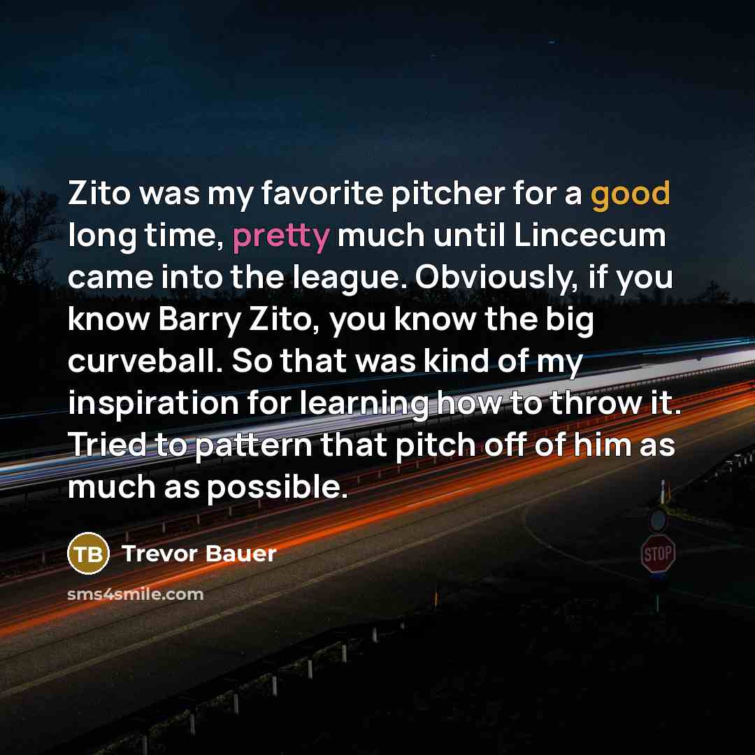 “Zito was my favorite pitcher for a good long time,…” quote by Trevor Bauer