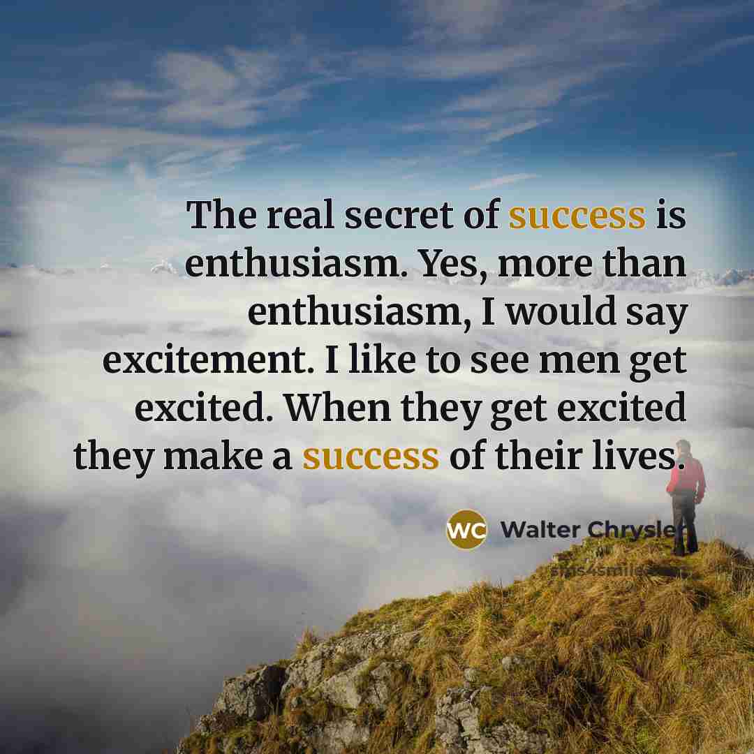 “The real secret of success is enthusiasm. Yes, more than…” quote by Walter Chrysler
