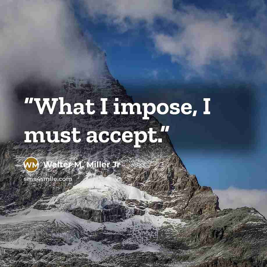 “What I impose, I must accept.” quote by Walter M. Miller Jr