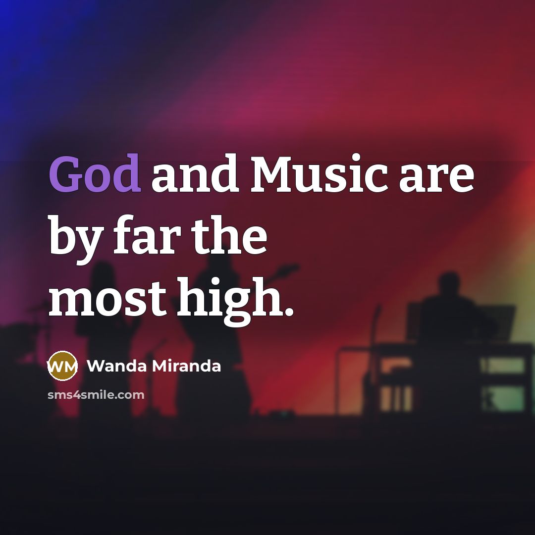 “God and Music are by far the most high.…” quote by Wanda Miranda