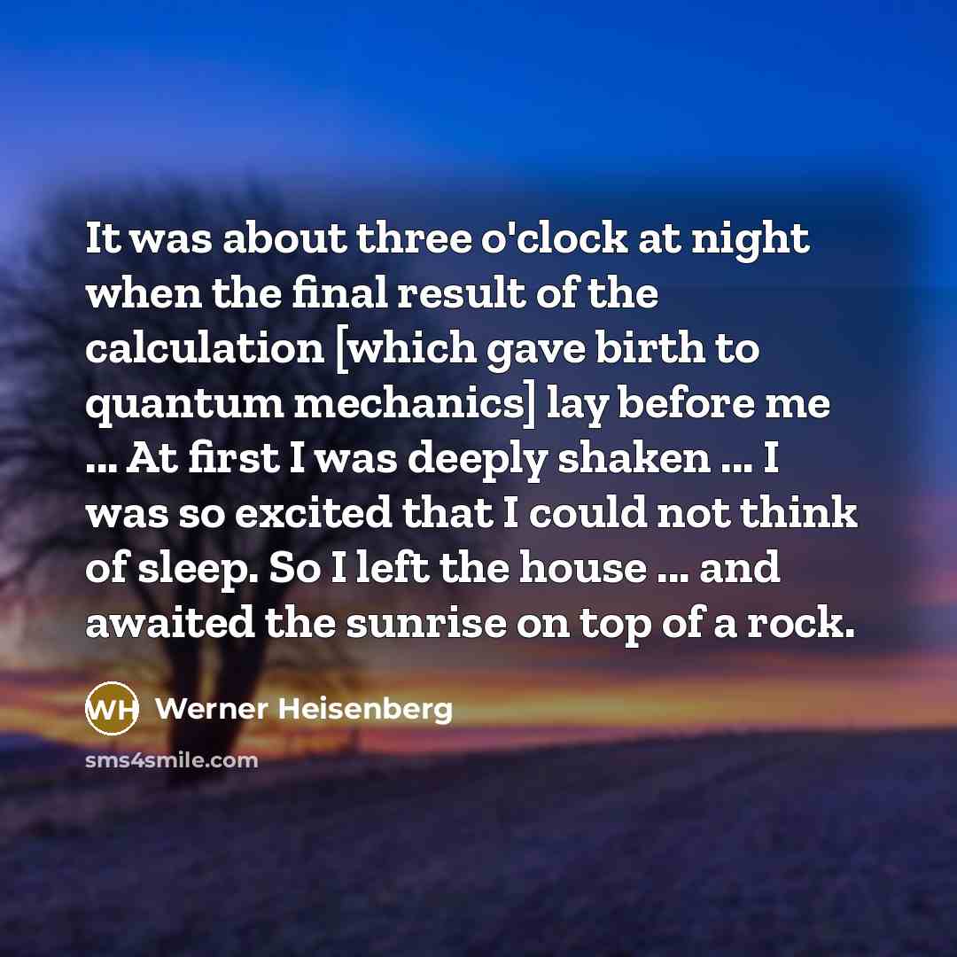“It was about three o'clock at night when the final…” quote by Werner Heisenberg