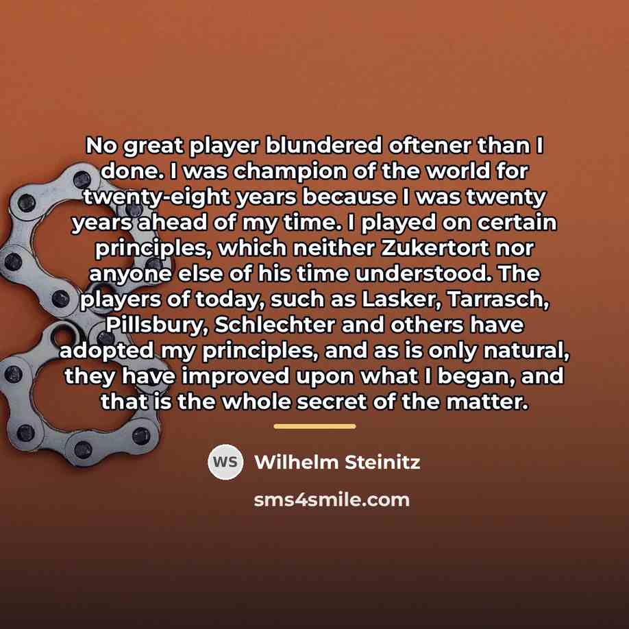 “No great player blundered oftener than I done. I was…” quote by Wilhelm Steinitz