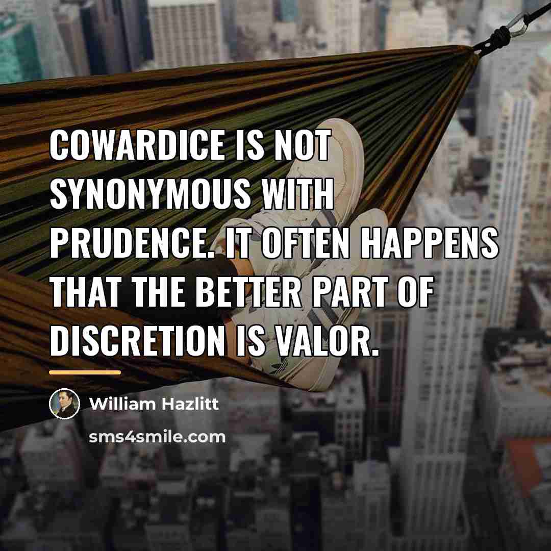 “Cowardice is not synonymous with prudence. It often happens that…” quote by William Hazlitt