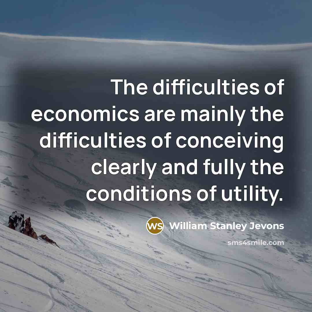 “The difficulties of economics are mainly the difficulties of conceiving…” quote by William Stanley Jevons