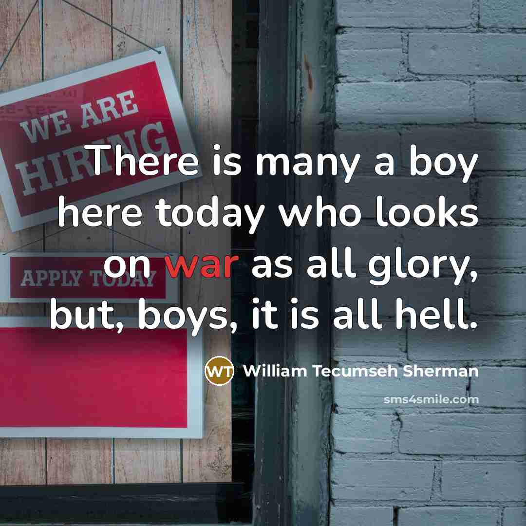 “There is many a boy here today who looks on…” quote by William Tecumseh Sherman