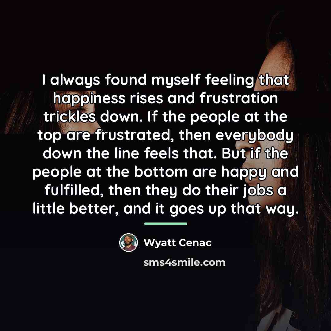 “I always found myself feeling that happiness rises and frustration…” quote by Wyatt Cenac