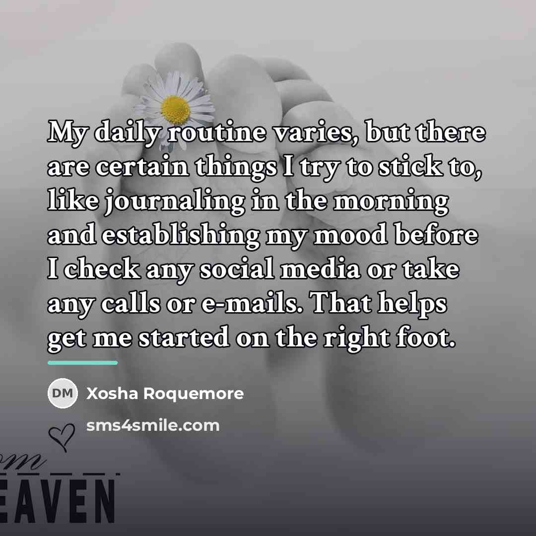 “My daily routine varies, but there are certain things I…” quote by Xosha Roquemore