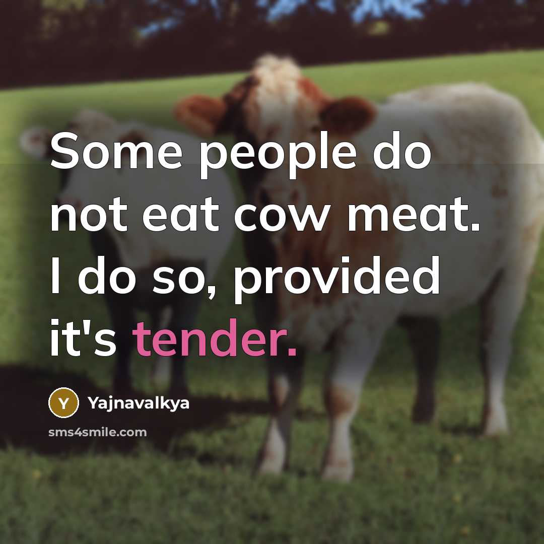 “Some people do not eat cow meat. I do so,…” quote by Yajnavalkya