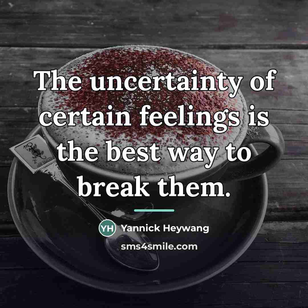 “The uncertainty of certain feelings is the best way to…” quote by Yannick Heywang