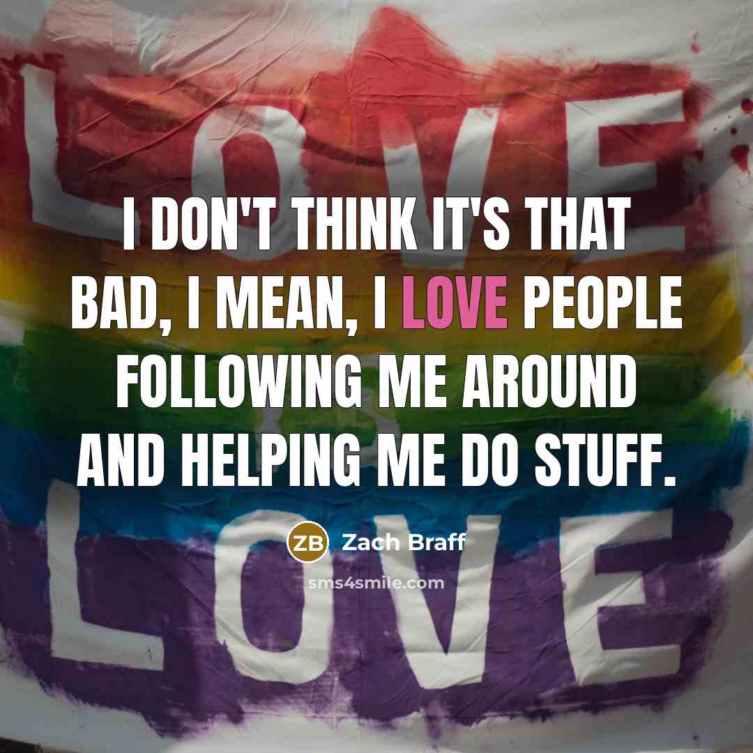 “I don't think it's that bad, I mean, I love…” quote by Zach Braff