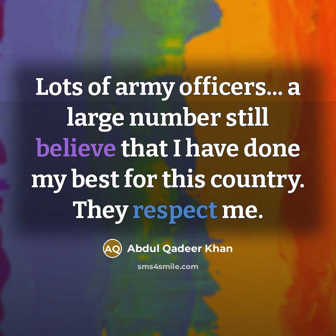 “Lots of army officers... a large number still believe that…” quote by Abdul Qadeer Khan