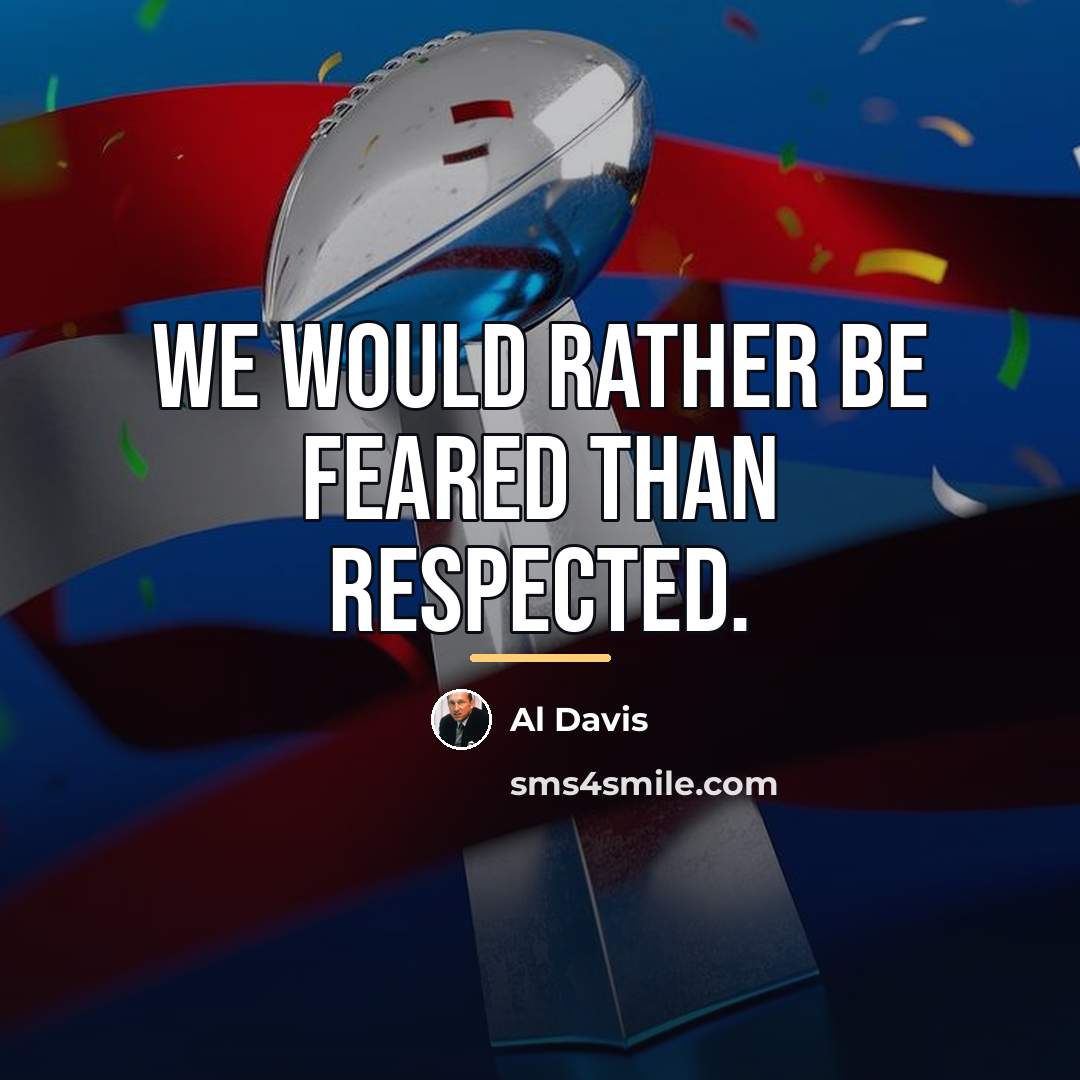 “We would rather be feared than respected.…” quote by Al Davis