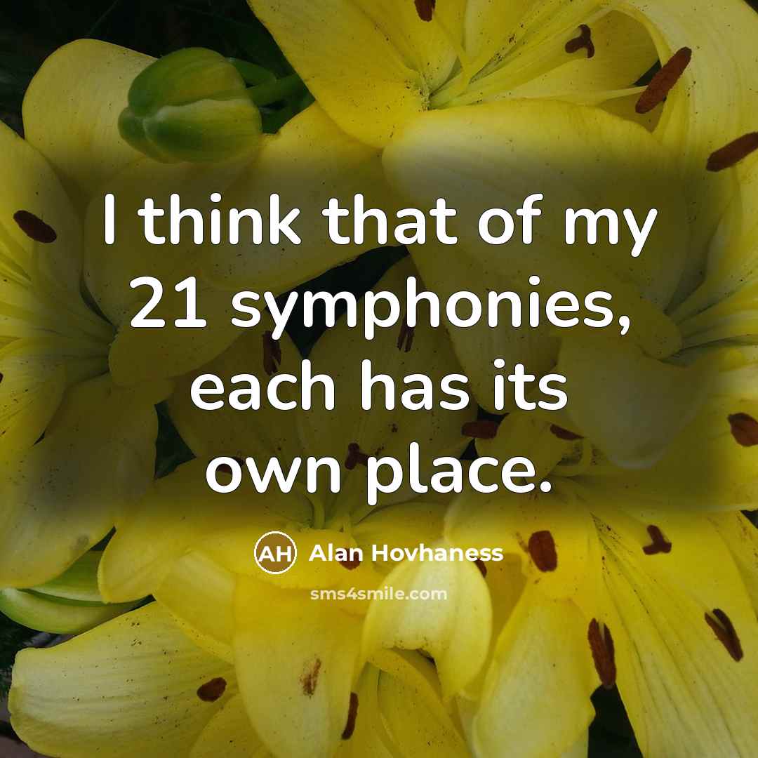 “I think that of my 21 symphonies, each has its…” quote by Alan Hovhaness
