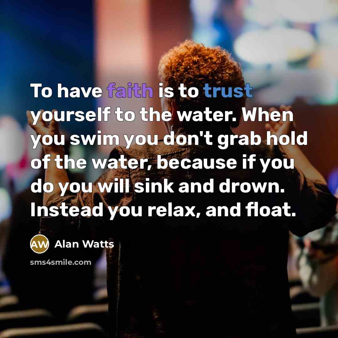 “To have faith is to trust yourself to the water.…” quote by Alan Watts