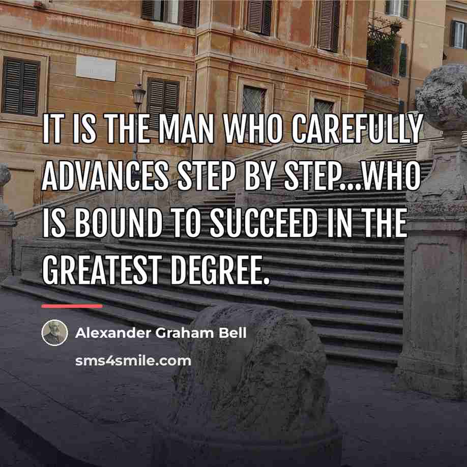 “It is the man who carefully advances step by step...who…” quote by Alexander Graham Bell