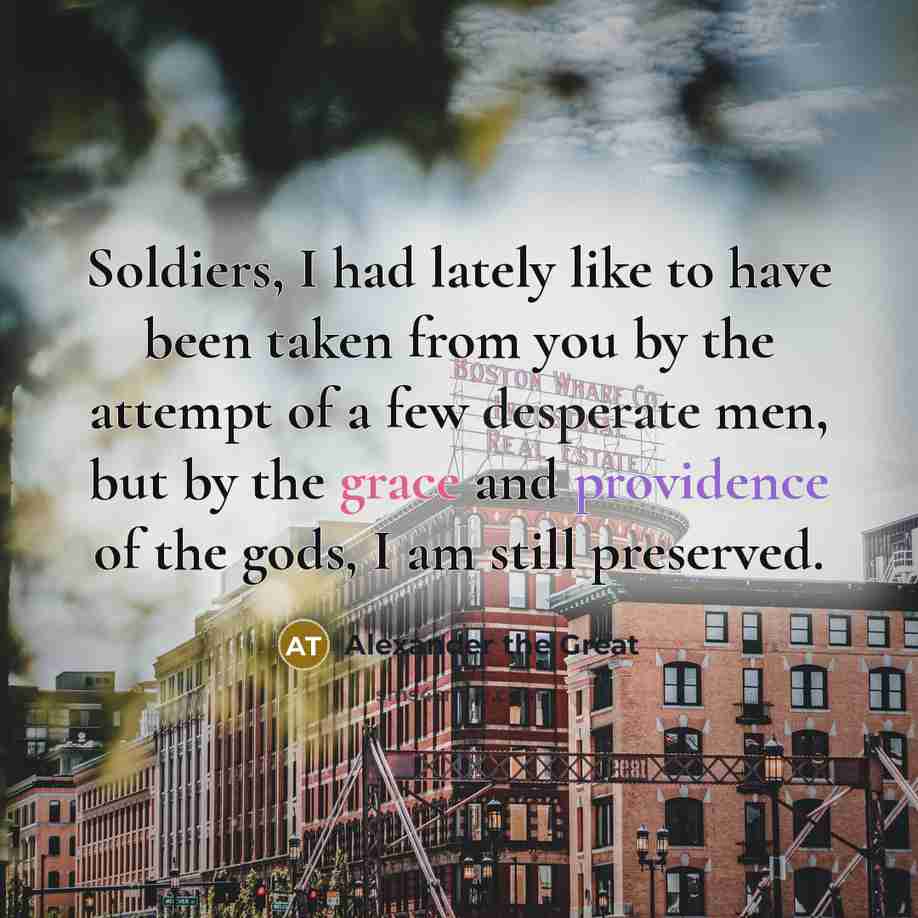 “Soldiers, I had lately like to have been taken from…” quote by Alexander the Great