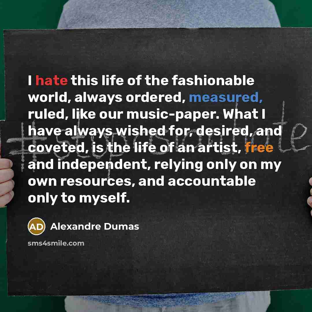 “I hate this life of the fashionable world, always ordered,…” quote by Alexandre Dumas