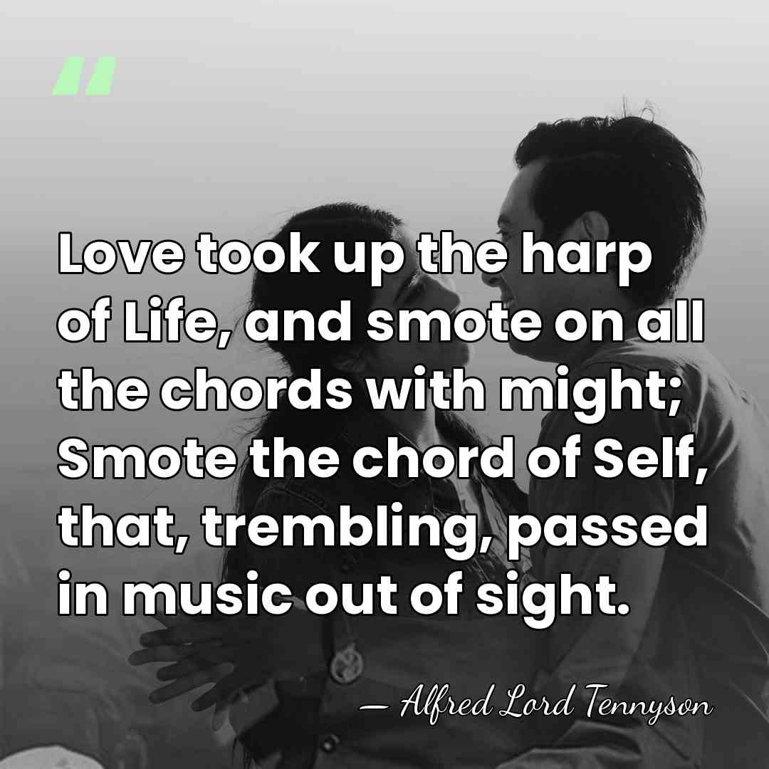Love took up the harp of Life, and smote on all the&hellip; - Alfred Lord Tennyson