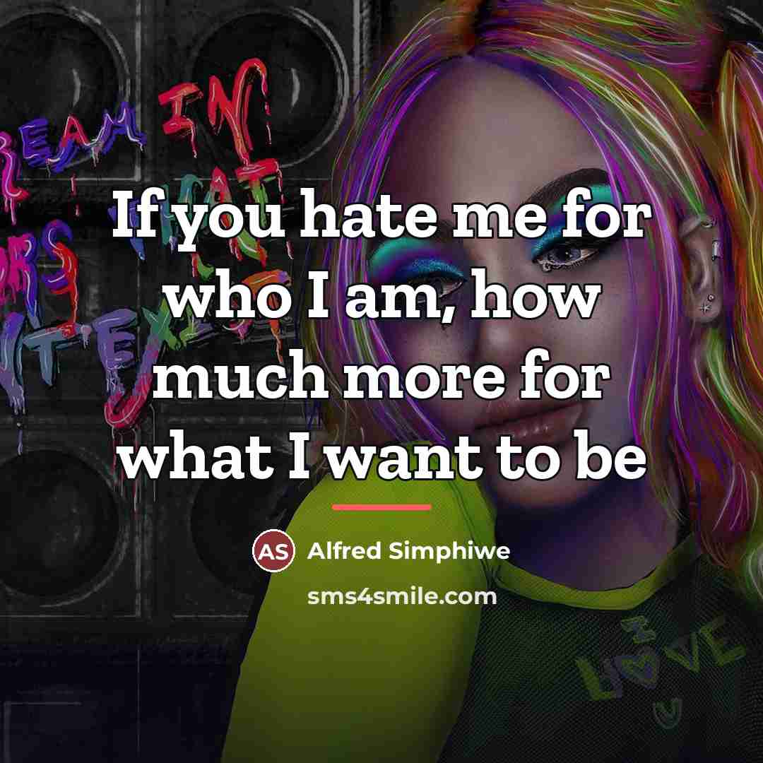 “If you hate me for who I am, how much…” quote by Alfred Simphiwe