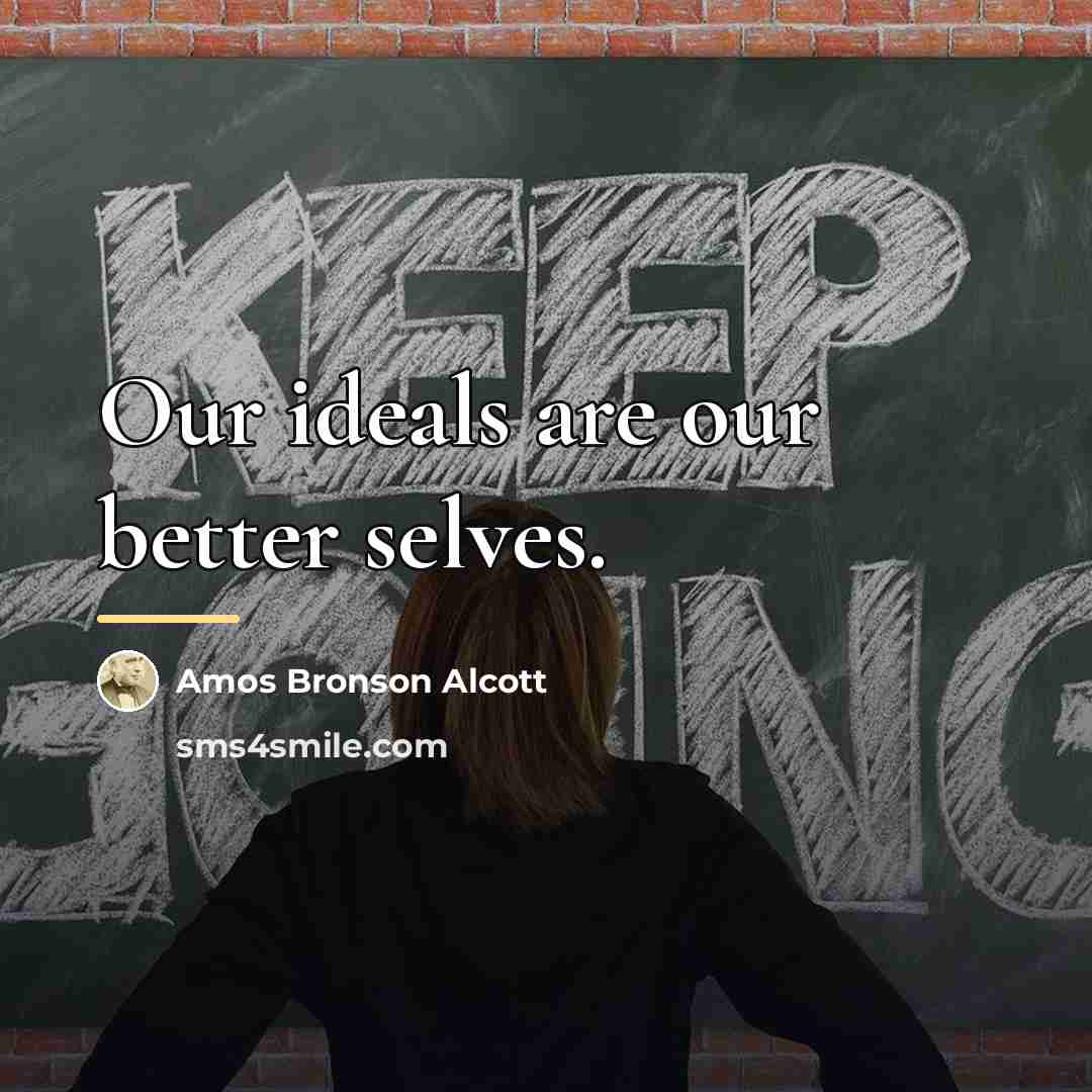 “Our ideals are our better selves.…” quote by Amos Bronson Alcott