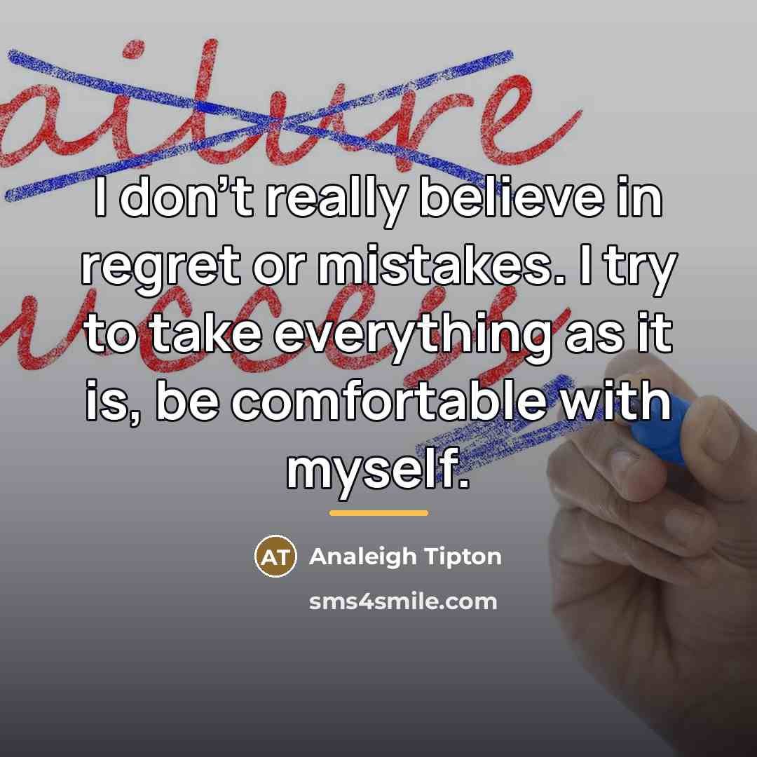 “I don't really believe in regret or mistakes. I try…” quote by Analeigh Tipton
