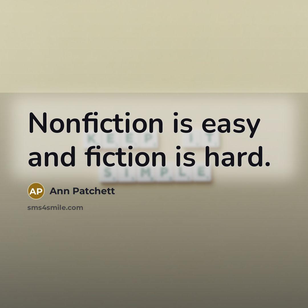 “Nonfiction is easy and fiction is hard.…” quote by Ann Patchett