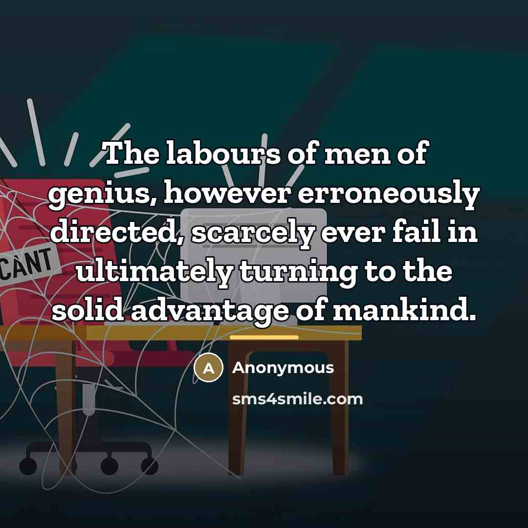 “The labours of men of genius, however erroneously directed, scarcely…” quote by Anonymous