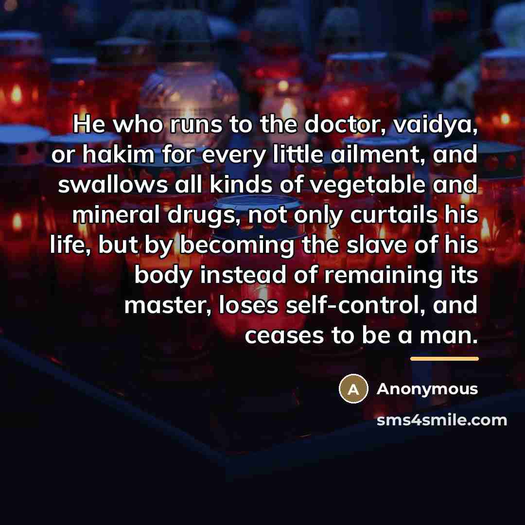 “He who runs to the doctor, vaidya, or hakim for…” quote by Anonymous