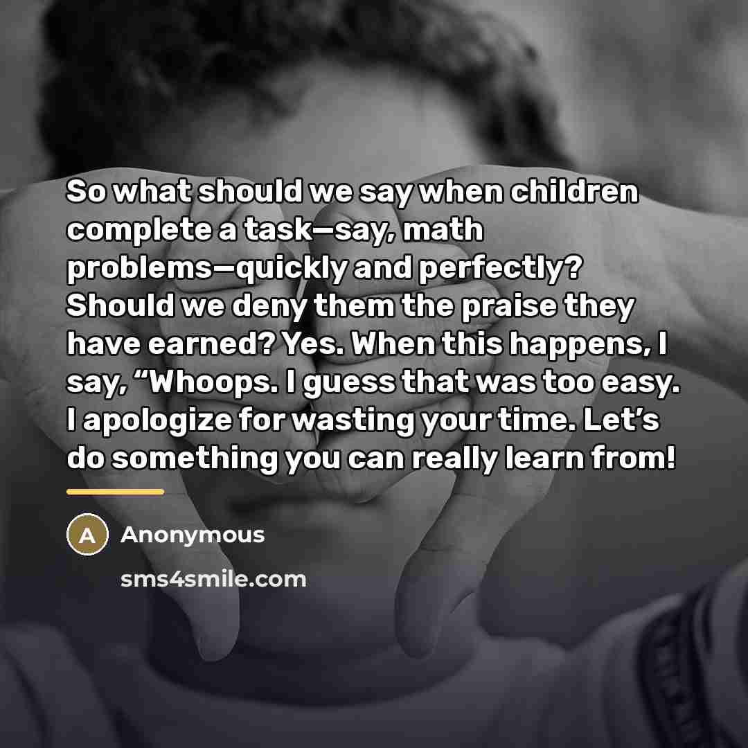 “So what should we say when children complete a task—say,…” quote by Anonymous
