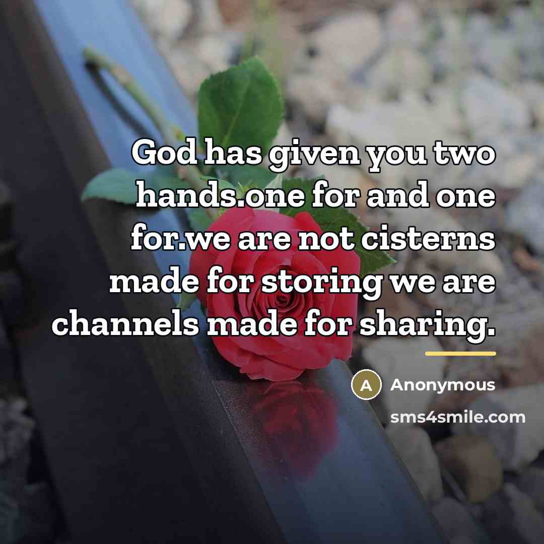 “God has given you two hands.one for and one for.we…” quote by Anonymous