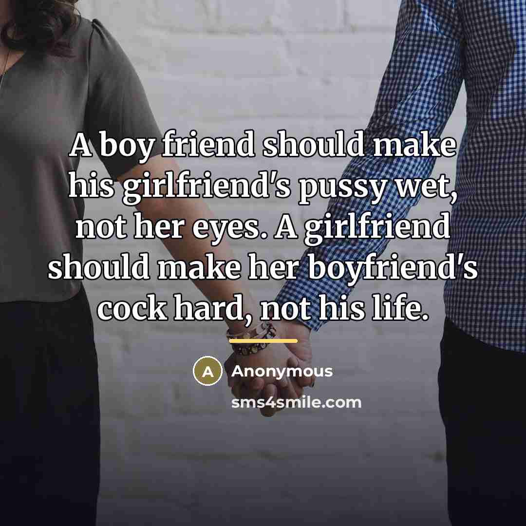 “A boy friend should make his girlfriend's pussy wet, not…” quote by Anonymous