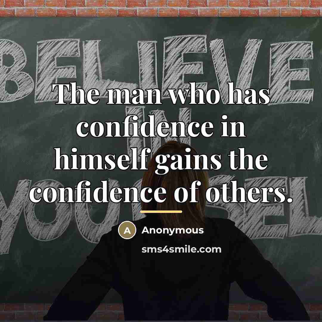 “The man who has confidence in himself gains the confidence…” quote by Anonymous