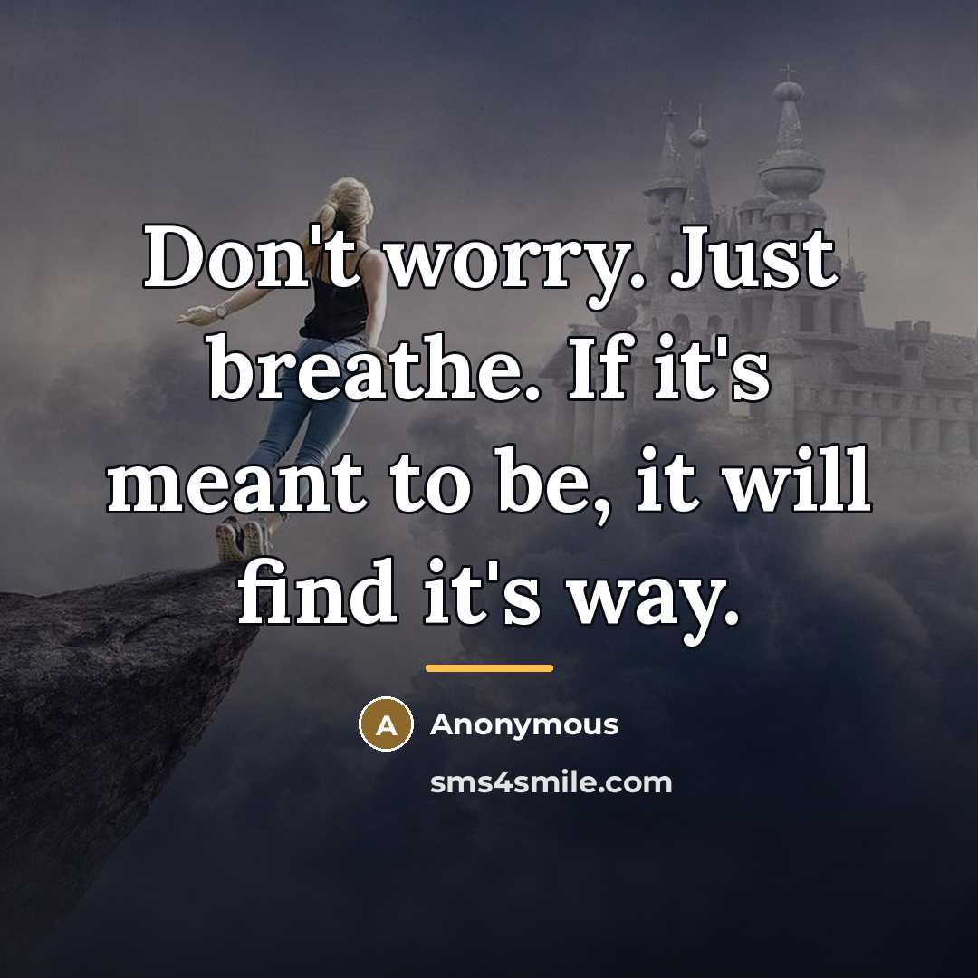“Don't worry. Just breathe. If it's meant to be, it…” quote by Anonymous