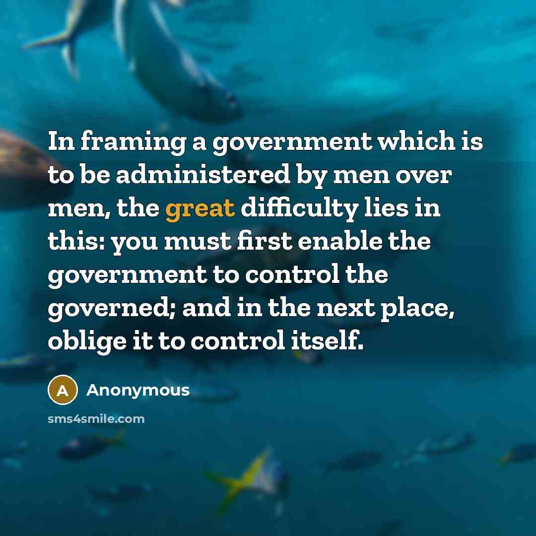 “In framing a government which is to be administered by…” quote by Anonymous