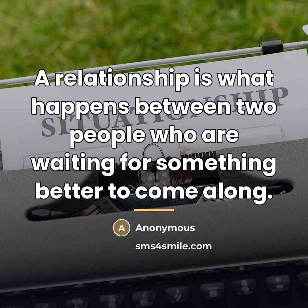 “A relationship is what happens between two people who are…” quote by Anonymous